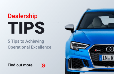 OPERATIONAL EXCELLENCE – 5 TIPS TO GROW YOUR DEALERSHIP