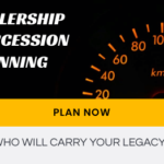 A black and orange info graphic saying "Dealership succession planning" with a speed gauge next to the words. Under that there is a "Plan Now" text and " Who Will Carry Your Legacy"